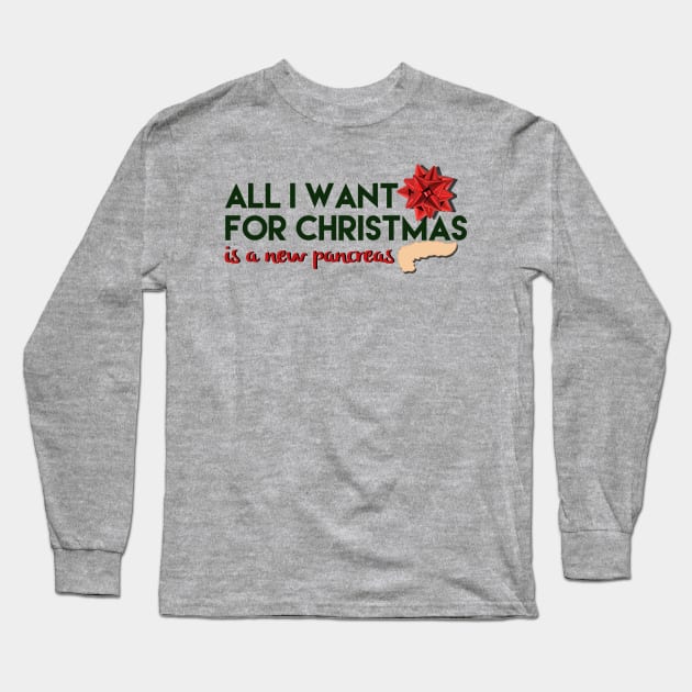 ALL I WANT FOR CHRISTMAS IS A NEW PANCREAS Long Sleeve T-Shirt by TheDiabeticJourney